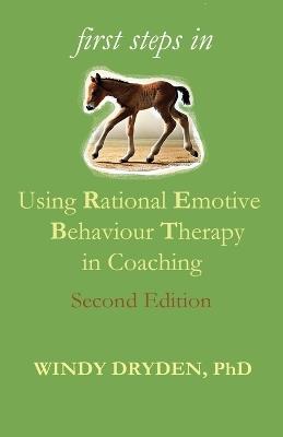 First Steps in Using Rational Emotive Behaviour Therapy in Coaching - Windy Dryden - cover
