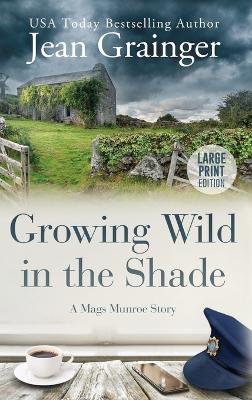 Growing Wild in the Shade: A Mags Munroe Story - Jean Grainger - cover