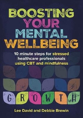 Boosting Your Mental Wellbeing: 10 minute steps for stressed healthcare professionals using CBT and mindfulness - Lee David,Debbie Brewin - cover