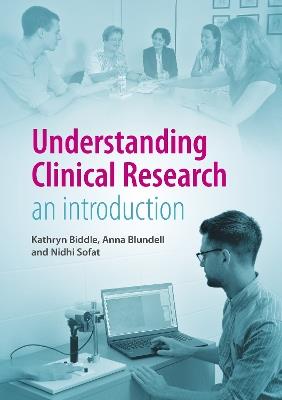Understanding Clinical Research: An introduction - Kathryn Biddle,Anna Blundell,Nidhi Sofat - cover