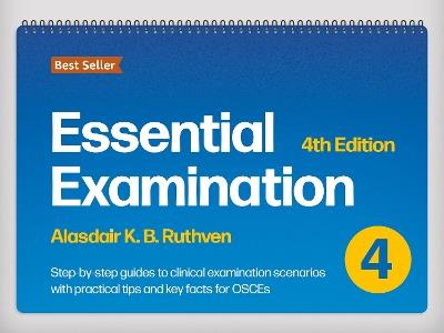 Essential Examination, fourth edition: Step-by-step guides to clinical examination scenarios with practical tips and key facts for OSCEs - Alasdair K.B. Ruthven - cover