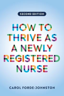 How to Thrive as a Newly Registered Nurse, second edition - Carol Forde-Johnston - cover