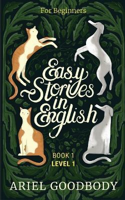 Easy Stories in English for Beginners: 10 Fairy Tales to Take Your English From OK to Good and From Good to Great - Ariel Goodbody - cover