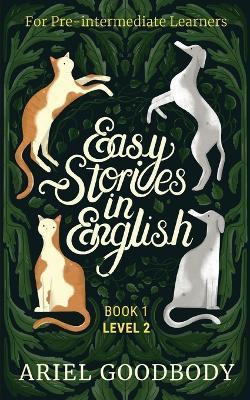 Easy Stories in English for Pre-Intermediate Learners: 10 Fairy Tales to Take Your English From OK to Good and From Good to Great - Ariel Goodbody - cover