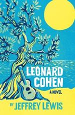 Leonard Cohen: A Novel