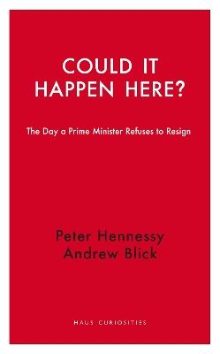 Could it Happen Here?: The Day a Prime Minister Refuses to Resign - Peter Hennessy - cover