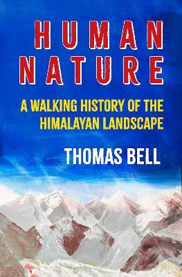 Human Nature: A Walking History of the Himalayan Landscape - Thomas Bell - cover
