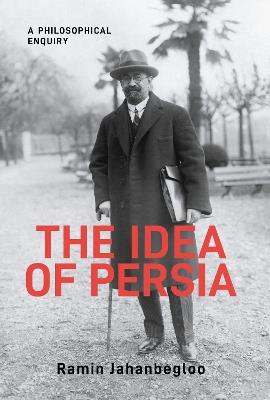 The Idea of Persia: A Philosophical Enquiry - Ramin Jahanbegloo - cover