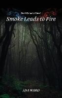 Smoke Leads to Fire - Ana Ward - cover