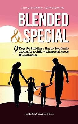 Blended and Special: Nine Keys for Building a Happy Stepfamily Caring for a Child with Special Needs and Disabilities - For Stepmoms and Stepdads - Andrea Campbell - cover