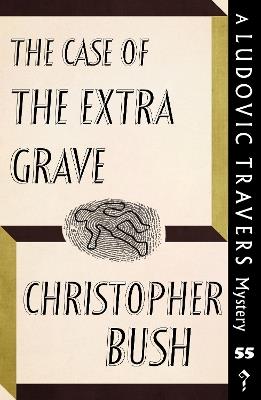 The Case of the Extra Grave: A Ludovic Travers Mystery - Christopher Bush - cover