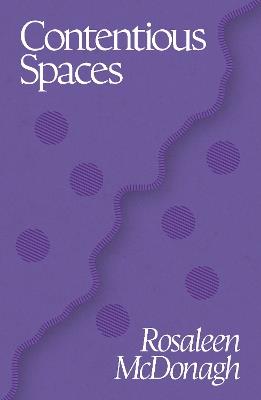 Contentious Spaces - Rosaleen McDonagh - cover