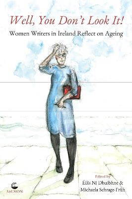 Well, You Don't Look It!: Women Writers in Ireland Reflect on Ageing - cover