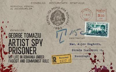 Artist Spy Prisoner: My Life in Romania Under Fascist and Communist Rule - George Tomaziu - cover