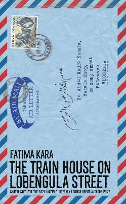 The Train House on Lobengula Street - Fatima Kara - cover