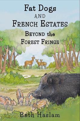Fat Dogs and French Estates - Beyond the Forest Fringe - LARGE PRINT - Beth Haslam - cover