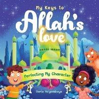 My Keys to Allah's Love: Perfecting My Character - Daria Volyanskaya - cover