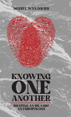 Knowing One Another: Shaping an Islamic Anthropology - Merryl Wyn Davies - cover