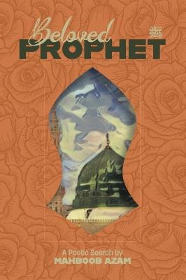 Beloved Prophet: A Poetic Seerah - Mahboob Azam - cover
