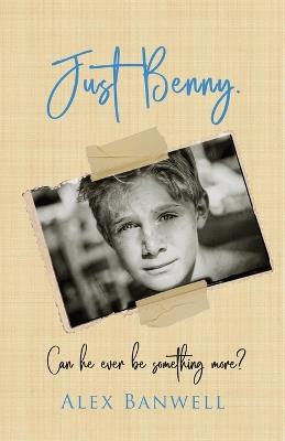 Just Benny: Can he ever be something more? - Alex Banwell - cover