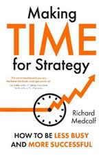 Making TIME for Strategy: How to Be Less Busy and More Successful