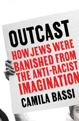 Outcast: How Jews Were Banished From the Anti-Racist Imagination - Camila Bassi - cover