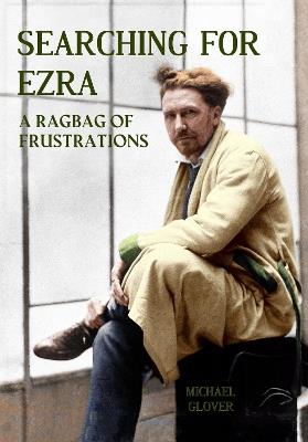 Searching for Ezra: - a ragbag of  frustrations - Michael Glover - cover