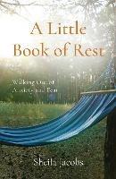 A Little Book of Rest: Walking Out of Anxiety and Fear