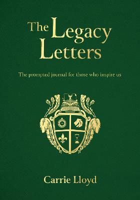 The Legacy Letters paperback: The Prompted Journal for those who Inspire Us - Carrie Lloyd - cover