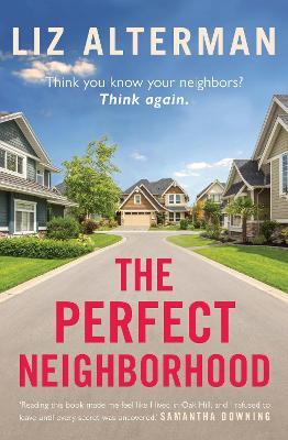 The Perfect Neighborhood: Think you know your neighbours? Think again. - Liz Alterman - cover