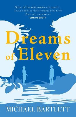 Dreams of Eleven: the gripping, unexpected story of a quest, from the author of PERSONAL ISLANDS - Michael Bartlett - cover
