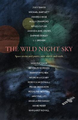 The Wild Night Sky: space stories and poetry, new worlds and earth - Harriet Hitchen,Michael Bartlett,Amanda Jane Davies - cover