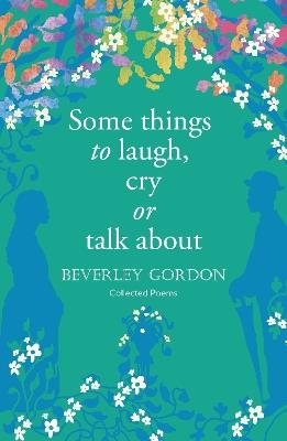 Some things to laugh, cry or talk about - Beverley Gordon - cover