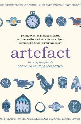 Artefact: historical objects reimagined in fiction, memoir and poetry, featuring items from the Corinium Museum - Amaris Chase,Lucy Dalgleish,Andrew Donaldson - cover