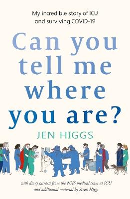 Can You Tell Me Where You Are?: my incredible story of ICU and surviving COVID-19 - Jen Higgs,Steph Higgs - cover