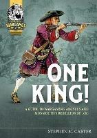 One King!: A Wargamer's Companion to Argyll's & Monmouth's Rebellion of 1685