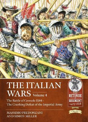 The Italian Wars: Volume 4 - The Battle of Ceresole 1544 - The Crushing Defeat of the Imperial Army - Massimo Predonzani,Simon Millar - cover