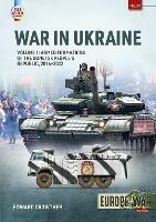 War in Ukraine Volume 1: Armed Formations of the Donetsk People's Republic, 2014 - 2022 - Edward Crowther - cover