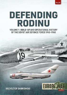 Defending Rodinu Volume 1: Build-Up and Operational History of the Soviet Air Defence Force 1945-1960 - Krzysztof Dabrowski - cover