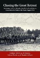 Chasing the Great Retreat: The German Cavalry Pursuit of the British Expeditionary Force Before the Battle of the Marne August 1914 - Joseph Robinson,Sabine Declercq,Randal B Gilbert - cover