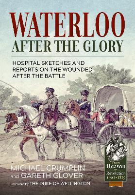 Waterloo After the Glory: Hospital Sketches and Reports on the Wounded After the Battle - Michael Crumplin - cover