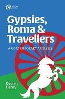 Gypsies, Roma and Travellers: A Contemporary Analysis - Declan Henry - cover