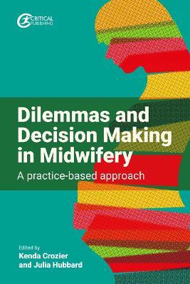 Dilemmas and Decision Making in Midwifery: A practice-based approach - cover