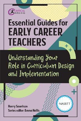 Essential Guides for Early Career Teachers: Understanding Your Role in Curriculum Design and Implementation - Henry Sauntson - cover