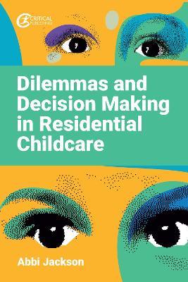 Dilemmas and Decision Making in Residential Childcare - Abbi Jackson - cover