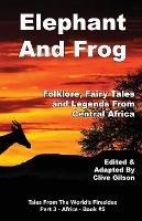 Elephant And Frog: Folklore, Fairy tales and Legends from Central Africa - cover