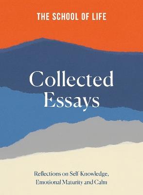 The School of Life: Collected Essays: 15th Anniversary Edition - The School of Life - cover