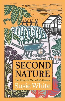 Second Nature: The Story of a Naturalist's Garden - Susie White - cover