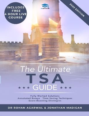 The Ultimate TSA Guide: Guide to the Thinking Skills Assessment for the 2022 Admissions Cycle with: Fully Worked Solutions, Time Saving Techniques, Score Boosting Strategies, Annotated Essays. - Rohan Agarwal,Jonathan Madigan - cover
