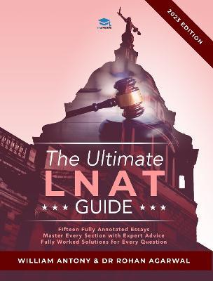 The Ultimate LNAT Guide: Over 400 practice questions with fully worked solutions, Time Saving Techniques, Score Boosting Strategies, Annotated Essays. 2022 Edition guide to the National Admissions Test for Law (LNAT). - William Antony,Rohan Agarwal - cover
